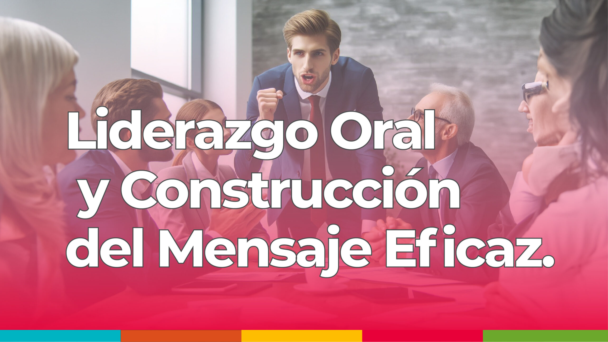 LIDERAZGO ORAL Y CONSTRUCCIÓN DEL MENSAJE EFICAZ.